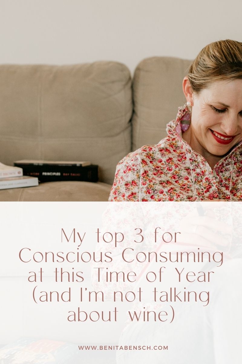My top 3 for Conscious Consuming at this Time of Year (and I'm not talking about wine)
