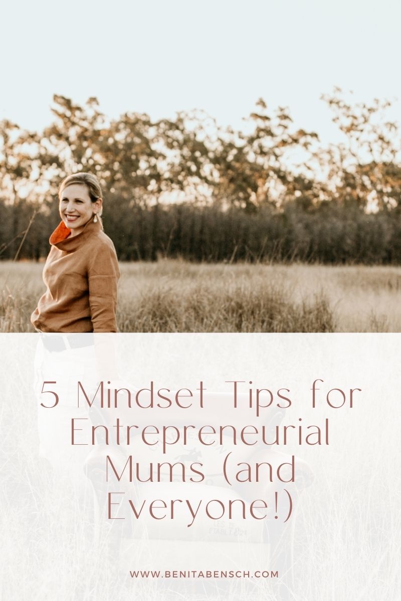5 Mindset Tips for Entrepreneurial Mums (and Everyone!)